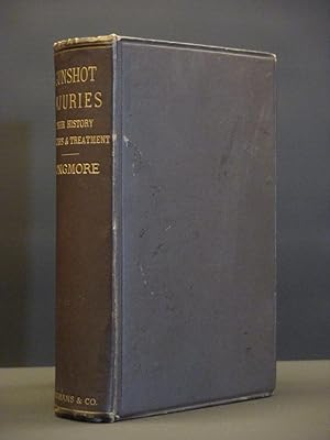 Gunshot Injuries: Their History, Characteristic Features, Complications, and General Treatment. W...