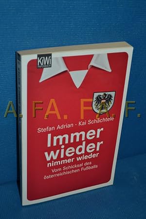 Seller image for Immer wieder, nimmer wieder : vom Schicksal des sterreichischen Fuballs. Stefan Adrian/Kai Schchtele / KiWi , 1037, Ball und Welt for sale by Antiquarische Fundgrube e.U.