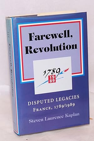 Imagen del vendedor de Farewell, Revolution: disputed legacies, France, 1789-1989 a la venta por Bolerium Books Inc.