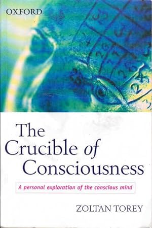 Seller image for The Crucible of Consciousness: A Personal Exploration of the Conscious Mind for sale by Goulds Book Arcade, Sydney