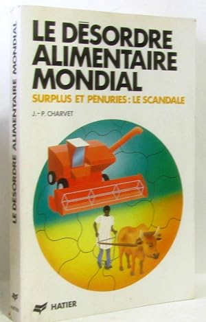 Le Désordre Alimentaire Mondial - Surplus Et Pénuries Le Scandale