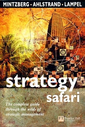 Image du vendeur pour Strategy Safari: The complete guide through the wilds of strategic management: A Guided Tour Through the Wilds of Strategic Management (Financial Times Series) mis en vente par Godley Books