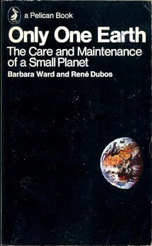 Only One Earth: The Care And Maintenance of a Small Planet (Pelican books)
