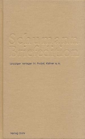 Bild des Verkufers fr Schumann Briefedition: Leipziger Verleger IV: Probst, Kistner u.a. zum Verkauf von Verlag Christoph Dohr