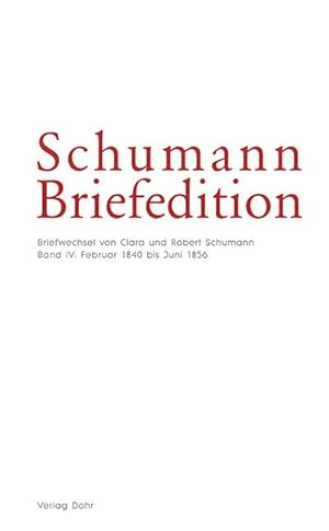 Bild des Verkufers fr Schumann Briefedition: Briefwechsel von Clara und Robert Schumann IV (Februar 1840 bis Juni 1856) zum Verkauf von Verlag Christoph Dohr