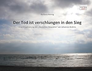 Image du vendeur pour Der Tod ist verschlungen in den Sieg -Eine Visualisierung des "Deutschen Requiems" von Johannes Brahms- mis en vente par Verlag Christoph Dohr