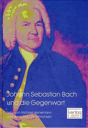 Seller image for Johann Sebastian Bach und die Gegenwart for sale by Verlag Christoph Dohr