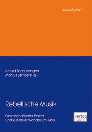 Bild des Verkufers fr Rebellische Musik -Gesellschaftlicher Protest und kultureller Wandel um 1968- zum Verkauf von Verlag Christoph Dohr