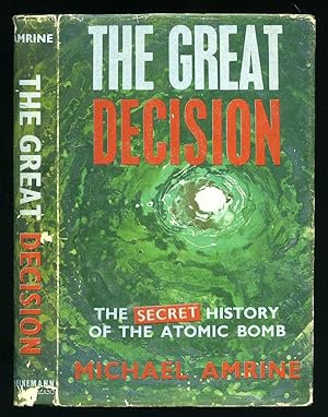 Seller image for The Great Decision: The Secret History of the Atomic Bomb for sale by Little Stour Books PBFA Member