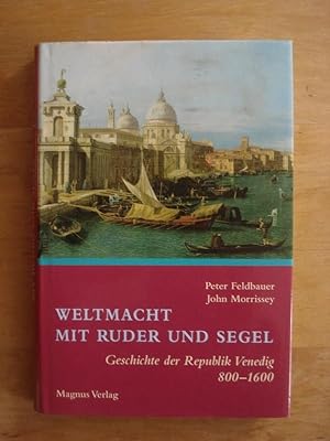 Immagine del venditore per Weltmacht mit Ruder und Segel - Geschichte der Republik Venedig 800 - 1600 venduto da Antiquariat Birgit Gerl