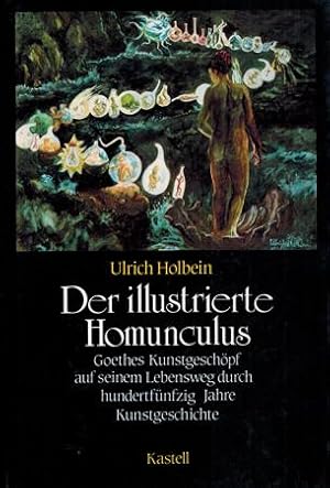 Bild des Verkufers fr Der illustrierte Homunculus. Goethes Kunstgeschpf auf seinem Lebensweg durch hundertfnfzig Jahre Kunstgeschichte. zum Verkauf von Occulte Buchhandlung "Inveha"