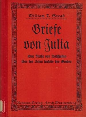 Briefe von Julia oder Licht aus dem Jenseits! Eine Reihe von Botschaften über das Leben jenseits ...