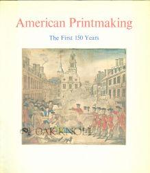 Bild des Verkäufers für AMERICAN PRINTMAKING, THE FIRST 150 YEARS zum Verkauf von Oak Knoll Books, ABAA, ILAB