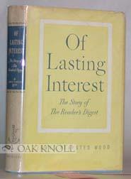 Bild des Verkäufers für OF LASTING INTEREST, THE STORY OF THE READER'S DIGEST zum Verkauf von Oak Knoll Books, ABAA, ILAB