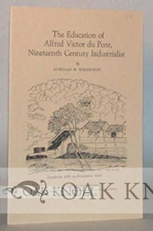 Seller image for EDUCATION OF ALFRED VICTOR DU PONT, NINETEENTH CENTURY INDUSTRIALIST for sale by Oak Knoll Books, ABAA, ILAB