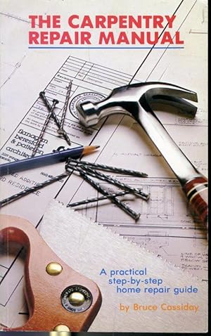 Immagine del venditore per The Carpentry Repair Manual : A Practical Step-By-Step Home Repair Guide venduto da Librairie Le Nord