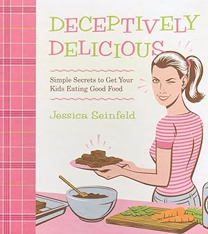 Image du vendeur pour Deceptively Delicious: Simple Secrets to Get Your Kids Eating Good Food mis en vente par Bookshop Baltimore