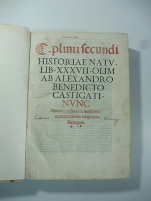 C. Plinii secundi historiae natu. lib. XXXVII olim ab Alexandro Benedicto castigati nunc autem ex...