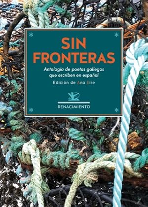 Seller image for Sin fronteras. Antologa de poetas gallegos contemporneos que escriben en espaol. Seleccin y prlogo de Ana Eire. Sin fronteras cuestiona polticas culturales que definen la identidad en trminos estrictos y, por lo tanto, acortan horizontes. La antologa rene a trece poetas (Blanca Andreu - Luisa Castro - Jos Cereijo - Agustn Fernndez Mallo - David Fernndez Rivera - Pablo Fidalgo Lareo - Beatriz Hernanz - Mara Elvira Lacaci - Arcadio Lpez-Casanova - Jos Mara Merino - Csar Antonio Molina - Carlos Oroza - Miguel d'Ors - Raquel Vzquez) que comparten un lugar de nacimiento  Galicia  y una lengua literaria, el espaol, y cuya identidad potica no se puede definir por un solo factor, ya sea el lugar de nacimiento, la lengua en la que escriben, el estilo o la ideologa. Al fin y al cabo, la calidad literaria no emana de ninguna de esas caractersticas. La antologa aboga por dejar de lado categoras reductoras  polticas y literarias  y cruza las fronteras ms comunes que se im for sale by Librera y Editorial Renacimiento, S.A.