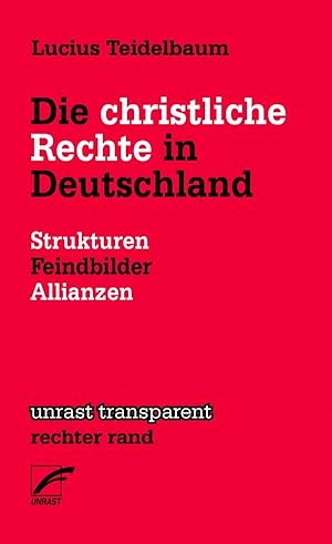 Die christliche Rechte in Deutschland. Strukturen, Feindbilder, Allianzen.