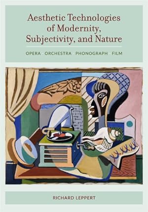 Seller image for Aesthetic Technologies of Modernity, Subjectivity, and Nature : Opera, Orchestra, Phonograph, Film for sale by GreatBookPrices