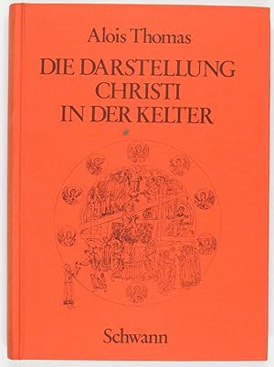 Die Darstellung Christi in der Kelter. Eine theologische und kulturhistorische Studie. Zugleich e...