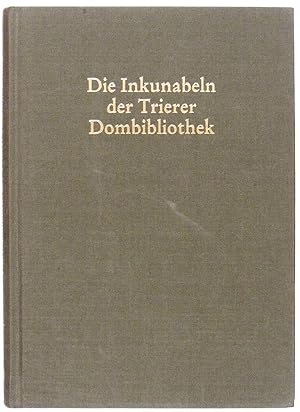 Bild des Verkufers fr Die Inkunabeln der Trierer Dombibliothek. Ein beschreibendes Verzeichnis mit einer Bestandsgeschichte der Dombibliothek. Im Auftrag Des Trierer Domkapitels Bearbeiter Von Michael Embach. Provenienzzuweisungen von Reiner Nolden. zum Verkauf von Antiquariat Peter Fritzen