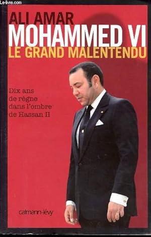 Bild des Verkufers fr MOHAMMED VI - LE GRAND MALENTENDU - 10 ANS DE REGNE DANS L'OMBRE DE HASSAN II zum Verkauf von Le-Livre