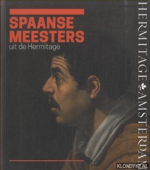 Seller image for Spaanse meesters uit de Hermitage. De wereld van El Greco, Ribera, Zurbarán, Velázquez, Murillo & Goya for sale by Klondyke