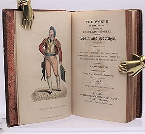 THE WORLD IN MINIATURE; SPAIN AND PORTUGAL, Containing a Description of the Character, Manners, C...