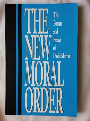 The New Moral Order : The Poems and Essays of David Martin