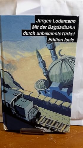 Bild des Verkufers fr Mit der Bagdadbahn durch unbekannte Trkei zum Verkauf von Kepler-Buchversand Huong Bach