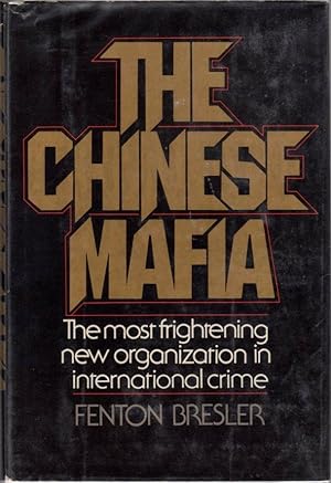 The Chinese Mafia: The Most Frightening New Organization in International Crime