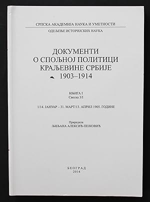 Documents sur la Politique Exterieure du Royaume de Serbie 1903-1914. Tome I. Volume 3/1. 1/14 Ja...
