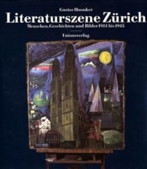 Literaturszene Zürich : Menschen, Geschichten u. Bilder 1914 bis 1945. Gustav Huonker