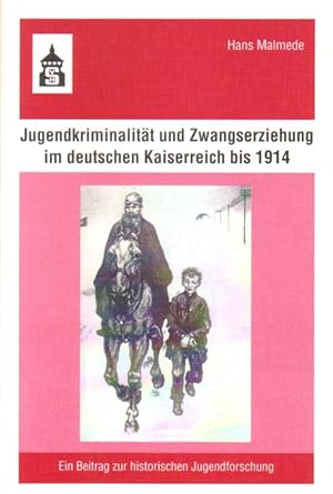 Jugendkriminalität und Zwangserziehung im deutschen Kaiserreich bis 1914.