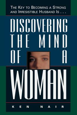 Seller image for Discovering the Mind of a Woman: The Key to Becoming a Strong and Irresistable Husband Is. (Paperback or Softback) for sale by BargainBookStores