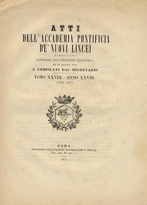ATTI dell'Accademia Pontificia de' Nuovi Lincei. Anno XXVIII, sessione Ia del 20 dicembre 1874.