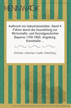 Bild des Verkufers fr Aufbruch ins Industriezeitalter. Fhrer durch die Ausstellung zur Wirtschafts- und Sozialgeschichte Bayerns von 1750-1850. 4 Bnde. Augsburg, Kunsthalle am Wittelsbacher Park 26: April-28. Juli 1985. Mit Abbildungen und Farbfotos. zum Verkauf von HENNWACK - Berlins grtes Antiquariat