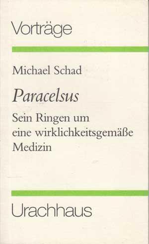 Paracelsus. Sein Ringen um eine wirklichkeitsgemäße Medizin.