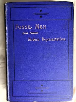 FOSSIL MEN AND THEIR MODERN REPRESENTATIVES An Attempt to illustrate the Characters and Condition...