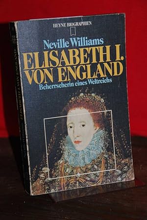 Elisabeth I. von England. Beherrscherin eines Weltreichs. Neville Williams. [Dt. Übers. von Lisel...
