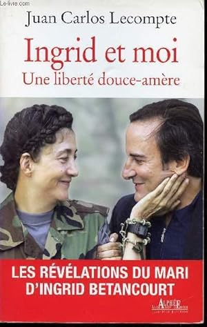 Seller image for INGRID ET MOI - UNE LIBERTE DOUCE-AMERE - LES REVELATIONS DU MARI D'INGRID BETANCOURT for sale by Le-Livre