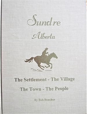 Sundre Alberta. the Settlement, the Village, the Town, the People