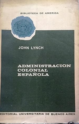 Administración colonial española 1782-1810. El sistema de intendencias en el Virreinato del Río d...