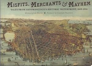 Seller image for Misfits, Merchants & Mayhem: Tales From San Francisco's Historic Waterfront, `1849-1934 for sale by BJ's Book Barn