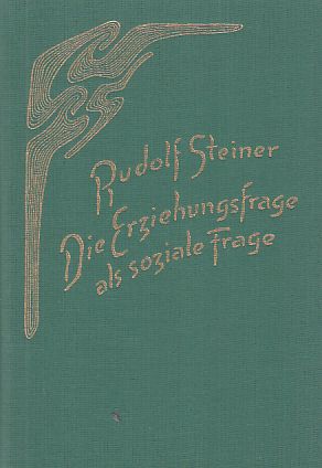 Die Erziehungsfrage als soziale Frage : die spirituellen, kulturgeschichtlichen und sozialen Hint...