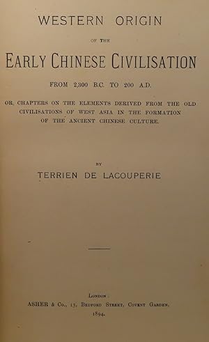 Western Origin of the Early Chinese Civilisation from 2,300 B.C. to 200 A.D. or, chapters on the ...