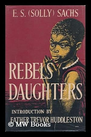 Immagine del venditore per Rebels Daughters / by E. S. (Solly) Sachs ; with a Preface by Father Trevor Huddleston venduto da MW Books Ltd.