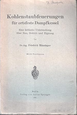 Kohlenstaubfeuerungen für ortsfeste Dampfkessel : Eine kritische Untersuchung über Bau, Betrieb u...